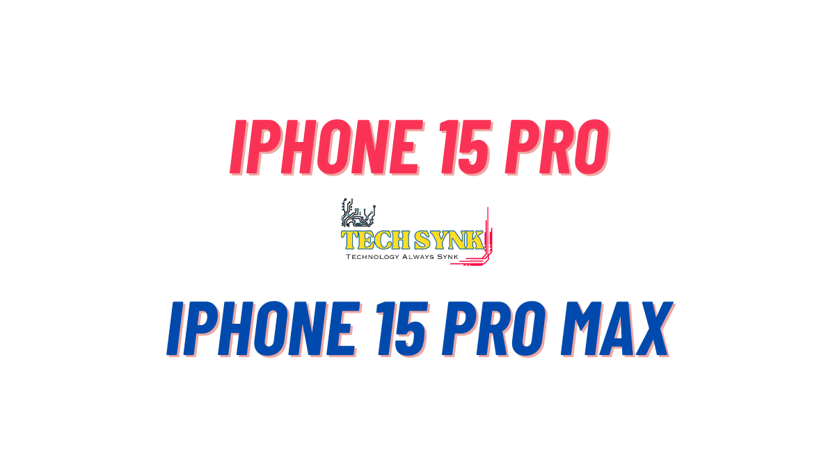 Apple iPhone 15 Pro and iPhone 15 Pro Max Cutting-Edge Technology Takes Center Stage
