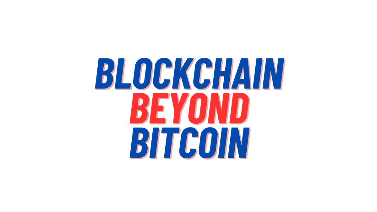 Blockchain Beyond Bitcoin Real-World Applications and Implications