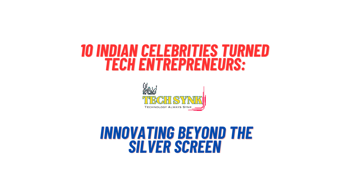 10 Indian Celebrities Turned Tech Entrepreneurs: Innovating Beyond the Silver Screen