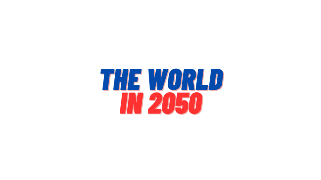 The World in 2050 A Glimpse into a Transformed World of Tomorrow