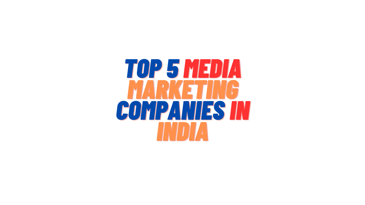 Top 5 Media Marketing Companies in India