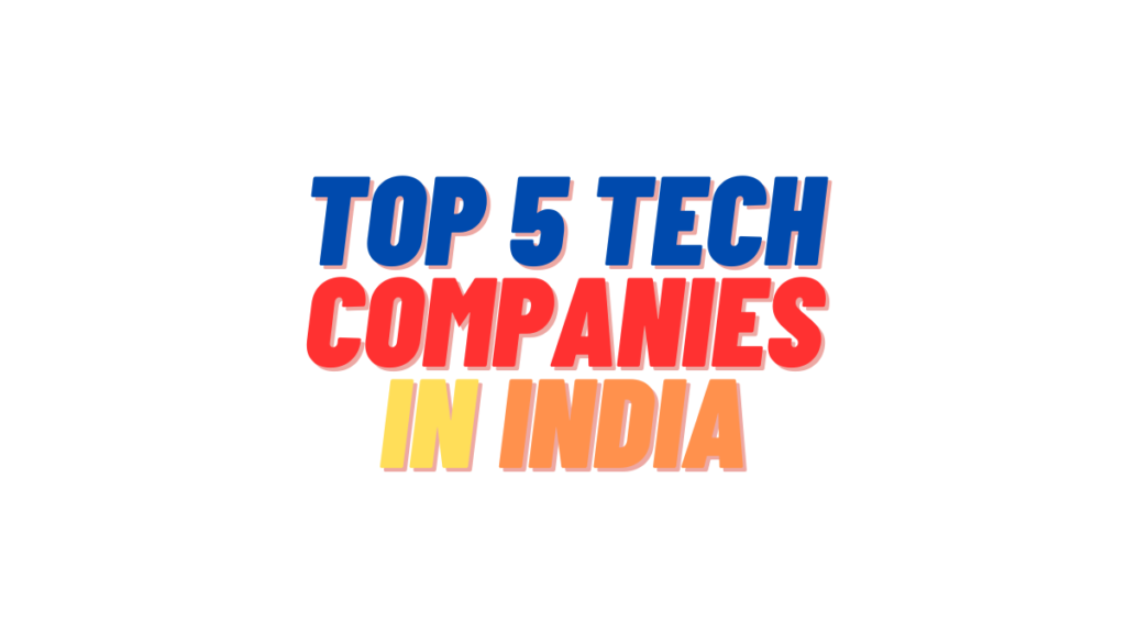 Top 5 Tech Companies in India Making a Real Impact