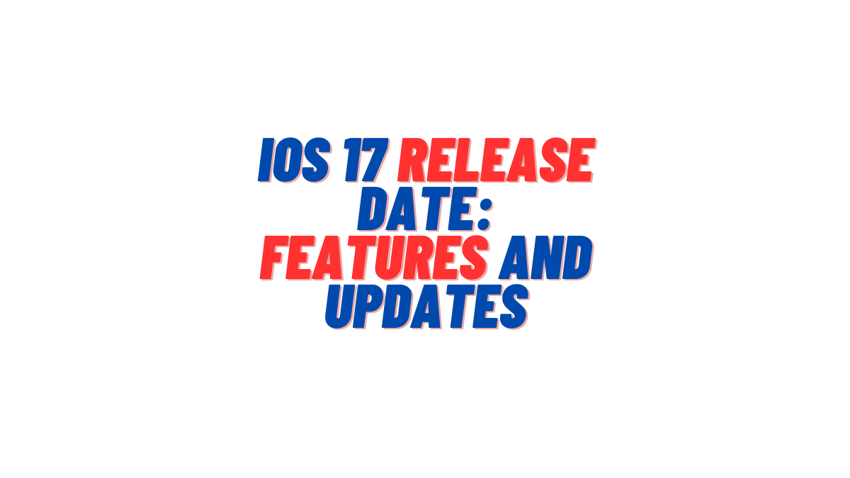 iOS 17 Release Date Features and Updates