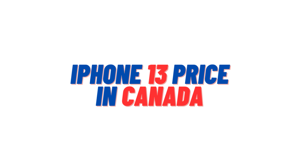 iPhone 13 Price in Canada