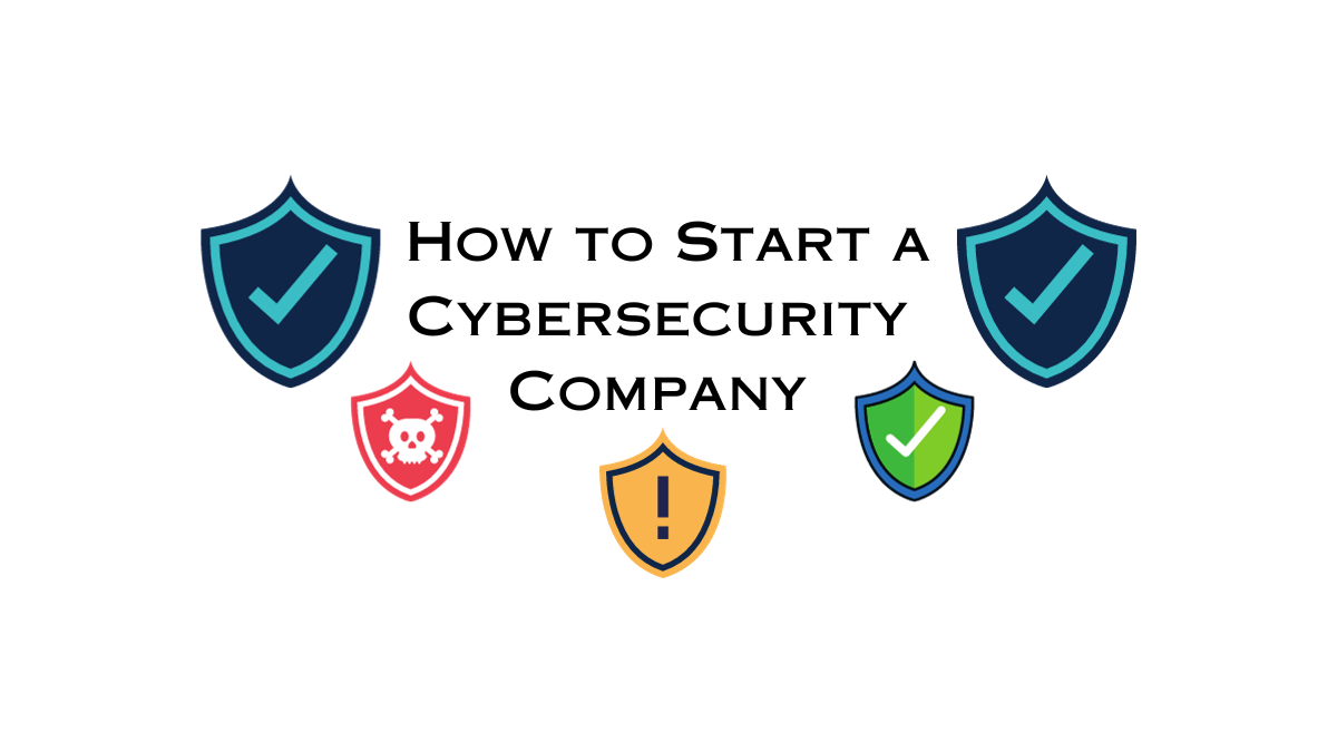 How to Start a Cybersecurity Company